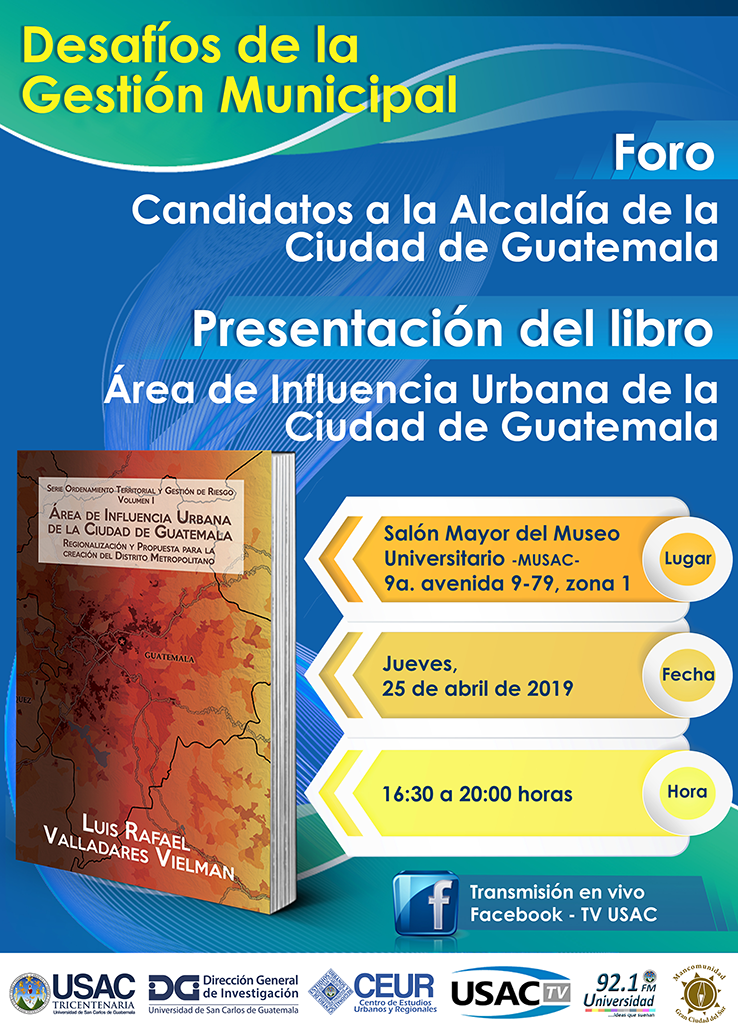 Presentación del libro: Área de influencia Urbana de la Ciudad de Guatemala y FORO: Candidatos a la Alcaldía de la Ciudad de Guatemala. 25/abril/2019