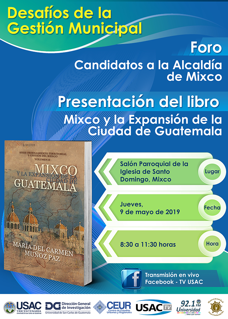 Presentación del libro: Mixco y la Expansión de la Ciudad de Guatemala y FORO: Candidatos a la Alcaldía de Mixco. 09/mayo/2019