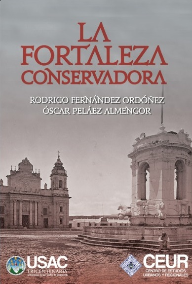 La Fortaleza Conservadora Autores: Rodrigo Fernández Ordońez y Oscar Peláez Almengor #CEUR