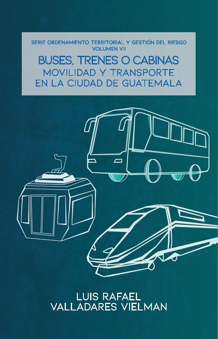 Buses, trenes o cabinas, movilidad y transporte en la Ciudad de Guatemala
