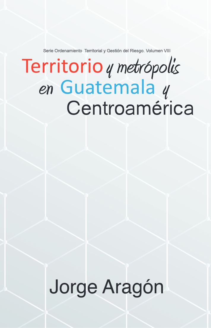 Territorio y Metrópolis en Guatemala y Centroamérica