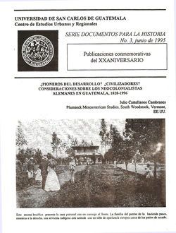 ¿Pioneros del desarrollo? ¿Civilizadores?: Los neocolonialistas alemanes en Guatemala, 1828-1996